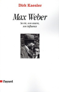 Max Weber. Sa vie, son oeuvre, son influence - Kaesler Dirk ; Fritsch Philippe