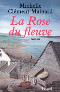 La rose du fleuve - Clément-Mainard Michelle