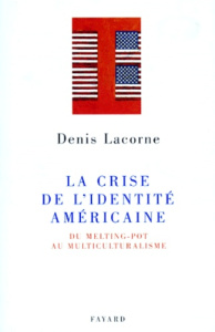 La Crise de l'identité américaine. Du Melting-pot au multiculturalisme - Lacorne Denis
