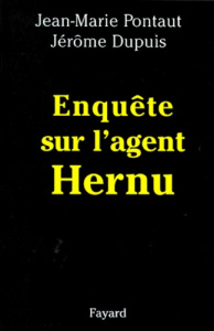 Enquête sur l'agent Hernu - Dupuis Jérôme ; Pontaut Jean-Marie