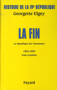 Histoire de la IVe République. Tome 5, La République des tourmentes (1954-1959) Tome 3, La fin - Elgey Georgette ; Boussard Marie-Caroline ; Rey Ma