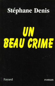 Un beau crime - Denis Stéphane