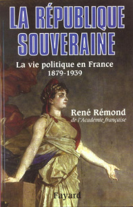 La République souveraine. La vie politique en France 1879-1939 - Rémond René