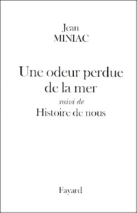 Une odeur perdue de la mer. suivi de Histoire de nous - Miniac Jean