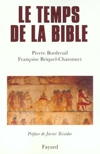 Le temps de la Bible - Bordreuil Pierre ; Briquel-Chatonnet Françoise