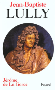 Jean-Baptiste Lully - La Gorce Jérôme de