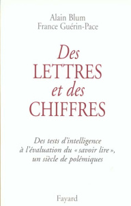 Des lettres et des chiffres. Des tests d'intelligence à l'évaluation du "savoir lire", un siècle de - Blum Alain ; Guérin-Pace France