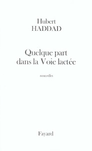 Quelque part dans la Voie lactée - Haddad Hubert