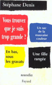 Vous trouvez que je suis trop grande ? et neuf autres nouvelles - Denis Stéphane