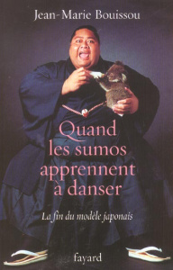 Quand les sumos apprennent à danser. La fin du modèle japonais - Bouissou Jean-Marie