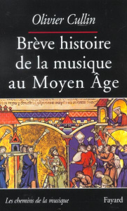 Brève histoire de la musique au Moyen Age - Cullin Olivier