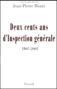 Deux cents ans d'Inspection générale (1802-2002). Mélanges historiques - Rioux Jean-Pierre