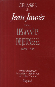 Oeuvres. Tome 1, Les années de jeunesse 1859-1889 - Jaurès Jean ; Rebérioux Madeleine ; Candar Gilles
