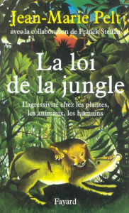 La loi de la jungle. L'agressivité chez les plantes, les animaux, les humains - Pelt Jean-Marie ; Steffan Franck