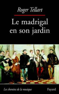 Le madrigal en son jardin - Tellart Roger