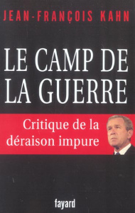 Le camp de la guerre. Critique de la déraison pure - Kahn Jean-François