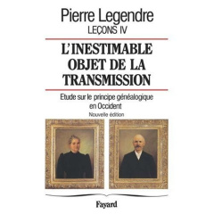 Leçons. Tome 4, L'inestimable objet de la transmission : étude sur le principe généalogique en Occid - Legendre Pierre