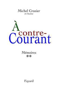 Mémoires. Tome 2, A contre-courant 1969-2000 - Crozier Michel