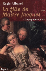 La fille de Maître Jacques Tome 2 : Le Piqueur maudit - Albarel Régis