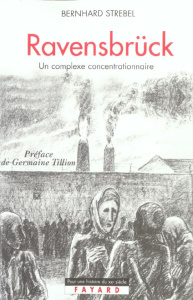 Ravensbrück. Un complexe concentrationnaire - Strebel Bernhard ; Demange Odile ; Tillion Germain