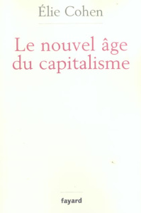 Le nouvel âge du capitalisme. Bulles, krachs et rebonds - Cohen Elie