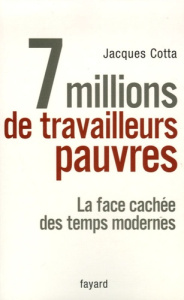 7 millions de travailleurs pauvres. La face cachée des temps modernes - Cotta Jacques