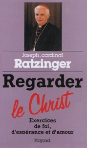 Regarder le Christ - RATZINGER JOSEPH