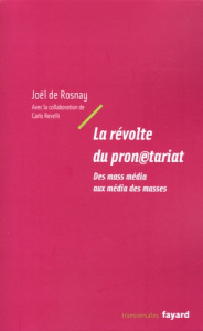 La révolte du pronétariat. Des mass média aux média des masses - Rosnay Joël de ; Revelli Carlo