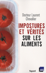 Impostures et vérités sur les aliments - Chevallier Laurent