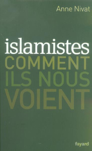 Islamistes. Comment ils nous voient - Nivat Anne ; Wolton Dominique