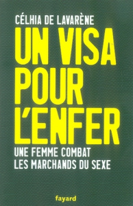 Un visa pour l'enfer. Une femme combat les marchands de sexe - Lavarène Célhia de