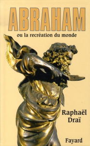 Abraham ou la recréation du monde - Draï Raphaël