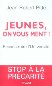 Jeunes, on vous ment ! Reconstruire l'Université - Pitte Jean-Robert