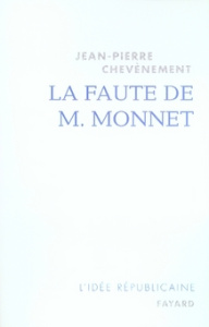 La faute de M. Monnet. La République et l'Europe - Chevènement Jean-Pierre