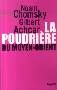 La poudrière du Moyen-Orient - Chomsky Noam ; Achcar Gilbert ; Shalom Stephen R.