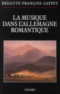 La Musique dans l'Allemagne romantique - François-Sappey Brigitte