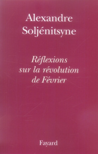 Réflexions sur la révolution de Février - Soljenitsyne Alexandre ; Struve Nikita