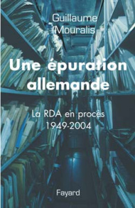 Une épuration allemande. La RDA en procès (1949-2004) - Mouralis Guillaume