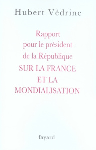 Rapport pour le président de la République sur la France et la mondialisation - Védrine Hubert