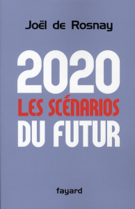 2020 : les scénarios du futur. Comprendre le monde qui vient - Rosnay Joël de ; Schaer Roland ; Closets François