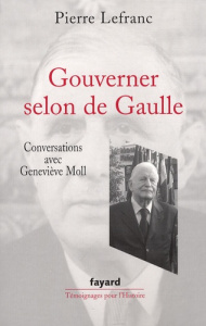 Gouverner selon de Gaulle - Lefranc Pierre ; Moll Geneviève