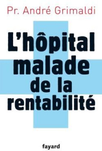L'hôpital malade de la rentabilité - Grimaldi André