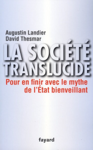 La Société translucide. Pour en finir avec le mythe de l'Etat bienveillant - Landier Augustin ; Thesmar David