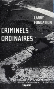 Criminels ordinaires. Histoires criminielles à Los Angeles - Fondation Larry ; Thiltges Alexandre