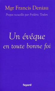 Un évêque parle en toute bonne foi - Teulon Frédéric ; Deniau Francis