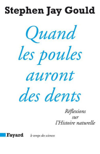 Quand les poules auront des dents. Réflexions sur l'histoire naturelle - Gould Stephen Jay ; Paloméra Marie-France de