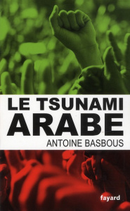 Le tsunami arabe - Basbous Antoine
