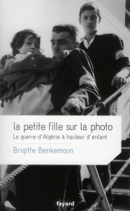 La petite fille sur la photo. La guerre d'Algérie à hauteur d'enfant - Benkemoun Brigitte