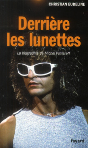 Derrière les lunettes. La biographie de Michel Polnareff - Eudeline Christian