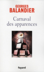 CARNAVAL DES APPARENCES - OU NOUVEAUX COMMENCEMENTS ? - BALANDIER GEORGES